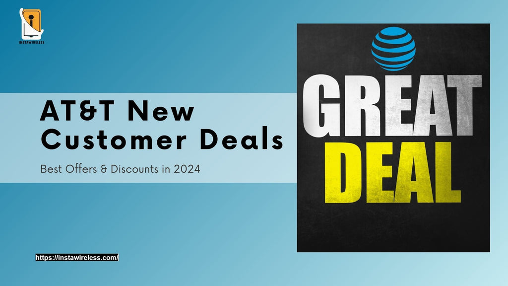 AT&T New Customer Deals Best Offers & Discounts in 2024 β InstaWireless.com