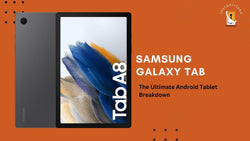 Samsung Galaxy Tab A8 10.5” 128GB The Ultimate Android Tablet Breakdown